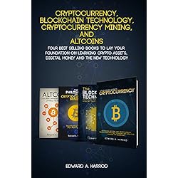 Cryptocurrency, Blockchain Technology, Cryptocurrency Mining, and Altcoins: Lay your Foundation on Learning Crypto Assets, Digital Money and the new Technology