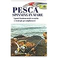 Pesca a spinning in mare: I punti fondamentali, tecniche e strategie per migliorarsi