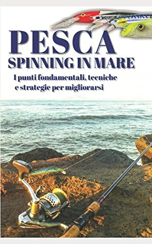 Pesca a spinning in mare: I punti fondamentali, tecniche e strategie per migliorarsi