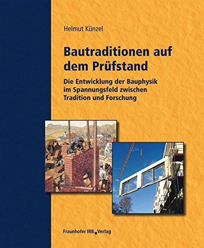 Bautraditionen auf dem Prüfstand: Die Entwicklung der Bauphysik im Spannungsfeld zwischen Tradition und Forschung.