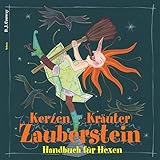 Kerzen, Kräuter, Zauberstein: Handbuch für Hexen by 