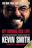 My Boring-Ass Life (New Edition): The Uncomfortably Candid Diary of Kevin Smith by 