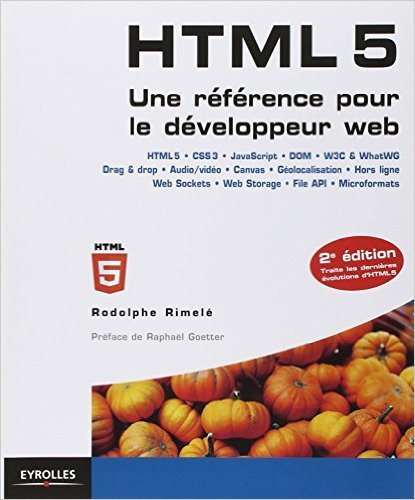 HTML 5 : Une référence pour le développeur web de Rodolphe Rimelé,Raphaël Goetter (Préface) ( 28 février 2013 )