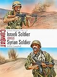Israeli Soldier vs Syrian Soldier: Golan Heights 1967-73 (Combat, Band 18) by
