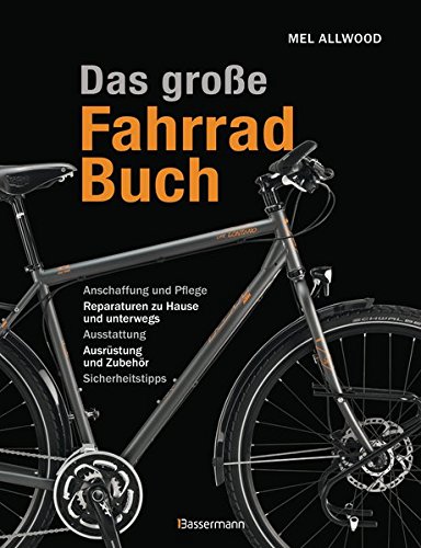 Download Das große Fahrradbuch: Anschaffung und Pflege, Reparaturen zu Hause und unterwegs, Ausstattung, Ausrüstung und Zubehör, Sicherheitstipps Download Das große Fahrradbuch: Anschaffung und Pflege, Reparaturen zu Hause und unterwegs, Ausstattung, Ausrüstung und Zubehör, Sicherheitstipps