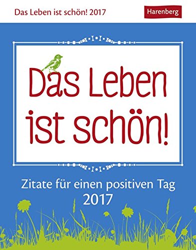 Das Leben ist schön! - Kalender 2017: 313 Zitate für einen positiven Tag