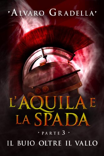 Download L’Aquila e la Spada. Parte III- Il buio oltre il Vallo