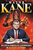 Mayor Kane: My Life in Wrestling and Politics by Glenn Jacobs