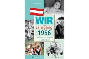 Wir vom Jahrgang 1956 - Kindheit und Jugend in Österreich: Geschenkbuch zum 70. Geburtstag - Jahrgangsbuch mit Geschichten, Fotos und Erinnerungen mitten aus dem Alltag (Jahrgangsbände Österreich)
