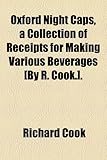 Image de Oxford Night Caps, a Collection of Receipts for Making Various Beverages