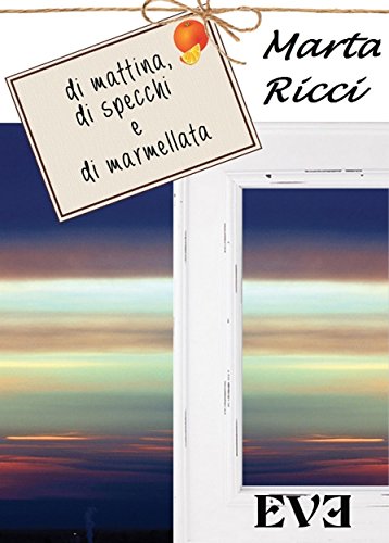 Marta Ricci - Di mattina, di specchi e di marmellata (2016)