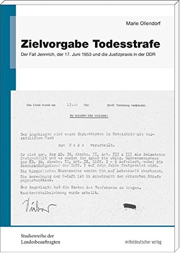 Zielvorgabe Todesstrafe: Der Fall Jennrich, der 17. Juni 1953 und die Justizpraxis in der DDR (Studienreihe der Landesbeauftragten für die Unterlagen ... der ehemaligen DDR in Sachsen-Anhalt) Zielvorgabe Todesstrafe: Der Fall Jennrich, der 17. Juni 1953 und die Justizpraxis in der DDR (Studienreihe der Landesbeauftragten für die Unterlagen ... der ehemaligen DDR in Sachsen-Anhalt)