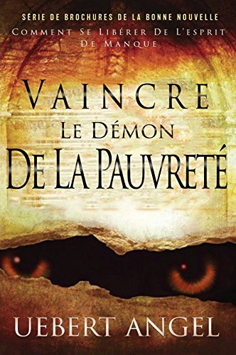 VAINCRE LE DE'MON DE LA PAUVRETE': COMMENT SE LIBE'RER DE L'ESPIRIT DE MANQUE (SE'RIE DE BROCHURE DE LA BONNE NOUVELLE t. 1) VAINCRE LE DE'MON DE LA PAUVRETE': COMMENT SE LIBE'RER DE L'ESPIRIT DE MANQUE (SE'RIE DE BROCHURE DE LA BONNE NOUVELLE t. 1)