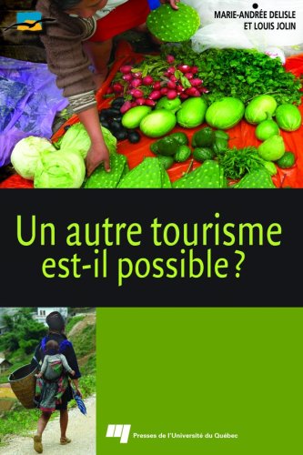 Download Un autre tourisme est-il possible ? : Ethique, acteurs, concepts, contraintes, bonnes pratiques, ressources Download Un autre tourisme est-il possible ? : Ethique, acteurs, concepts, contraintes, bonnes pratiques, ressources