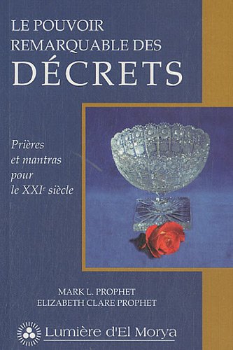 Le pouvoir remarquable des Décrets - Prières et mantras pour le XXIe siècle francais Le pouvoir remarquable des Décrets - Prières et mantras pour le XXIe siècle francais