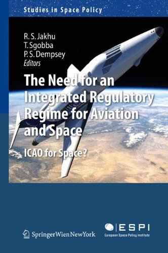 The Need for an Integrated Regulatory Regime for Aviation and Space: ICAO for Space?: 7 (Studies in Space Policy)