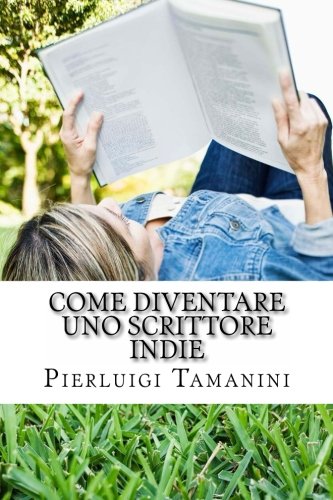 Come diventare uno scrittore indie: la guida step by step per creare, promuovere, vendere ebook, fare guerrilla marketing editoriale e vivere una vita coi redditi passivi del self publishing su Amazon Come diventare uno scrittore indie: la guida step by step per creare, promuovere, vendere ebook, fare guerrilla marketing editoriale e vivere una vita coi redditi passivi del self publishing su Amazon