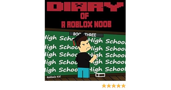 Diary Of A Roblox Noob High School Roblox Noob Diaries Book 3