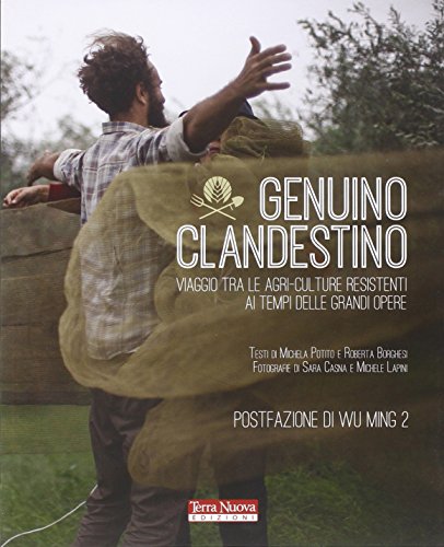 Genuino clandestino. Viaggio tra le agri-culture resistenti ai tempi delle grandi opere