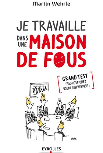 Download Je travaille dans une maison de fous: Grand test - Diagnostiquez votre entreprise ! Download Je travaille dans une maison de fous: Grand test - Diagnostiquez votre entreprise !