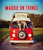 Read Maddie on Things: A Super Serious Project About Dogs and Physics Epub