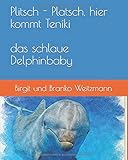 Plitsch - Platsch, hier kommt Teníki: das schlaue Delphinbaby by