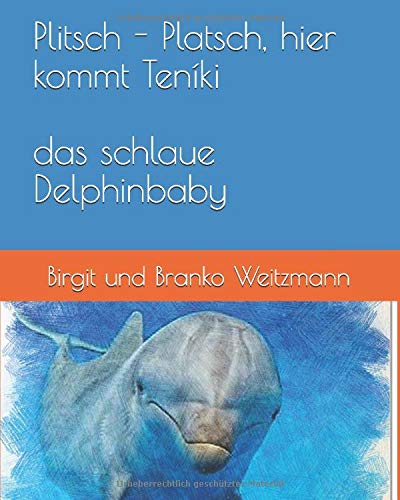 Plitsch - Platsch, hier kommt Teníki: das schlaue Delphinbaby