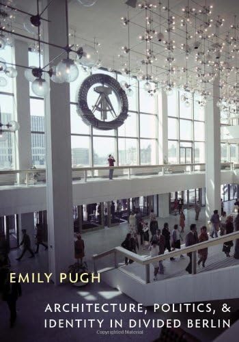 Architecture, Politics, and Identity in Divided Berlin (Culture Politics & the Built Environment)