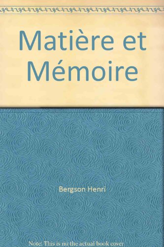 Matière et mémoire : essai sur la relation du corps à l'esprit