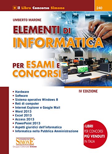 Download Elementi di Informatica per Esami e Concorsi: • Hardware • Software • Sistema operativo Windows 8 • Reti di computer • Internet Explorer e Google Mail ... • Informatica nella Pubblica Amministrazione