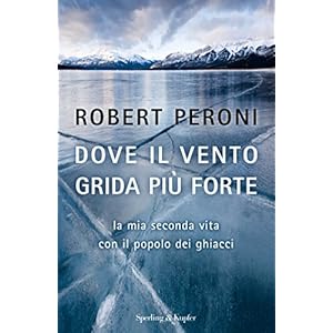 Dove il vento grida più forte: La mia seconda vita con il popolo dei ghiacci