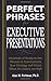 Perfect Phrases for Executive Presentations: Hundreds of Ready-to-Use Phrases to Use to Communicate Your Strategy and Vision When the Stakes Are High (Perfect Phrases Series) by Alan Perlman