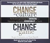Change the Culture, Change the Game: The Breakthrough Strategy for Energizing Your Organization and Creating Accountability for Results by