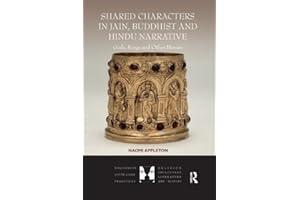 Shared Characters in Jain, Buddhist and Hindu Narrative: Gods, Kings and Other Heroes (Dialogues in South Asian Traditions: Religion, Philosophy, Literature and History)