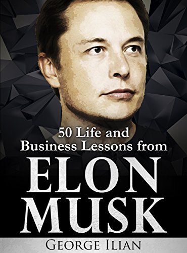 Elon Musk: 50 Life and Business Lessons from Elon Musk (English Edition)