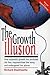 The Growth Illusion: How economic growth has enriched the few, impoverished the many and endangered the planet. (English Edition) by 