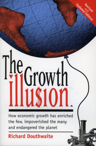 The Growth Illusion: How economic growth has enriched the few, impoverished the many and endangered the planet. (English Edition)