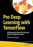 Pro Deep Learning with TensorFlow: A Mathematical Approach to Advanced Artificial Intelligence in Python (English Edition) by 