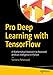 Pro Deep Learning with TensorFlow: A Mathematical Approach to Advanced Artificial Intelligence in Python (English Edition) by 