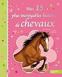 Mes 15 plus incroyables histoires de chevaux - présentées par Sophie Thalmann