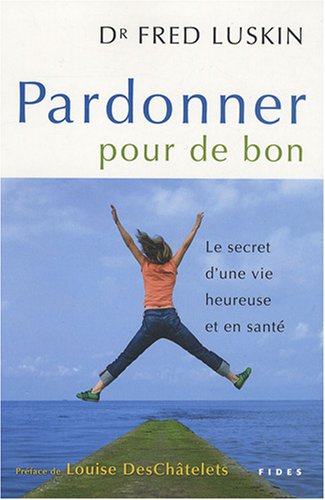 Download Pardonner pour de bon : Le secret d'une vie heureuse et en santé Download Pardonner pour de bon : Le secret d'une vie heureuse et en santé