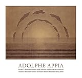 Adolphe Appia - Künstler und Visionär des modernen Theaters: Licht - Bühne - Raum by 