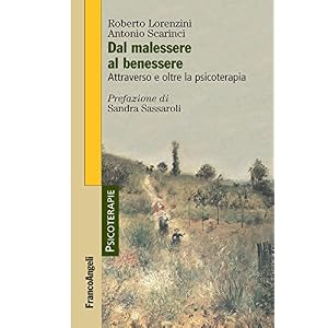 Dal malessere al benessere. Attraverso e oltre la psicoterapia: Attraverso e oltre la