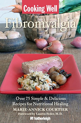 Download Cooking Well: Fibromyalgia : Over 75 Simple & Delicious Recipes for Nutritional Living Download Cooking Well: Fibromyalgia : Over 75 Simple & Delicious Recipes for Nutritional Living