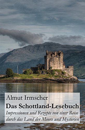 Download Das Schottland-Lesebuch: Impressionen und Rezepte von einer Reise durch das Land der Moore und Mysterien Download Das Schottland-Lesebuch: Impressionen und Rezepte von einer Reise durch das Land der Moore und Mysterien