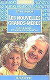 LES NOUVELLES GRANDS-MERES. L'art et la manière d'être grand-mère aujourd'hui