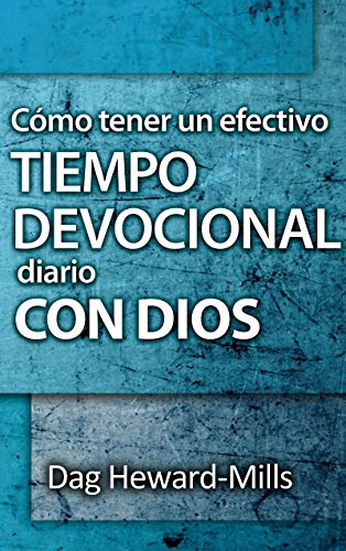 Cómo tener un efectivo tiempo devocional diario con Dios por Dag  Heward-Mills