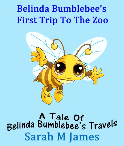 Belinda Bumblebee's First Trip To The Zoo (The Amazing Adventures of Belinda Bumblebee Book 1) (Engl Belinda Bumblebee's First Trip To The Zoo (The Amazing Adventures of Belinda Bumblebee Book 1) (Engl