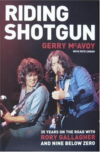 Riding Shotgun: 35 Years on the Road with Rory Gallagher and "Nine Below Zero"