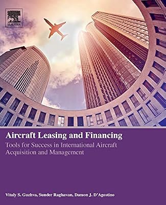 Aircraft Leasing and Financing: Tools for Success in International Aircraft Acquisition and Management